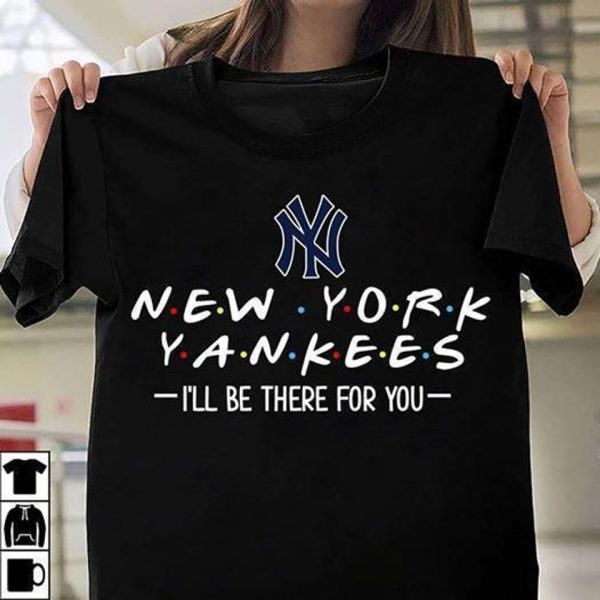 New York Yankees Ill Be There For You T-Shirt, MLB T-shirt Yankees